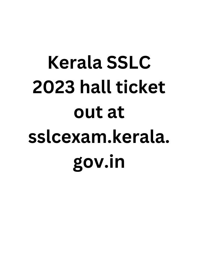 Kerala SSLC 2023 hall ticket out at sslcexam.kerala.gov.in